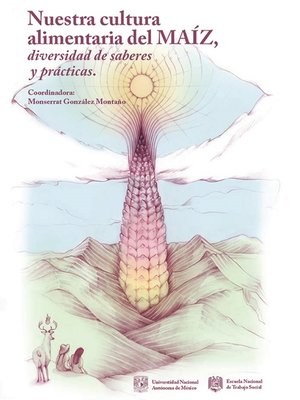 cover image of Nuestra cultura alimentaria del maíz, diversidad de saberes y prácticas